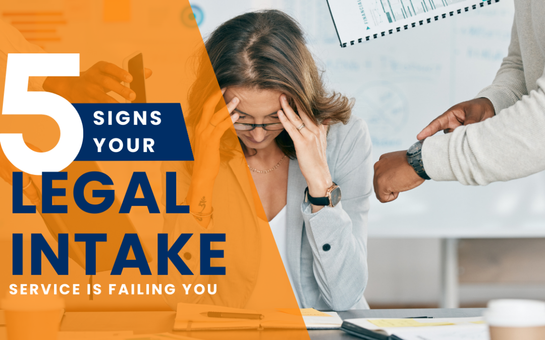 Top 5 Signs Your Legal Intake Service is Failing You