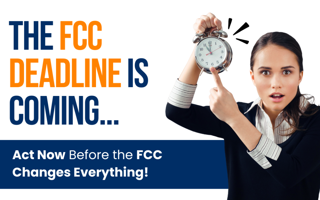 Time is Running Out: Act Now to Before FCC Regulations Change