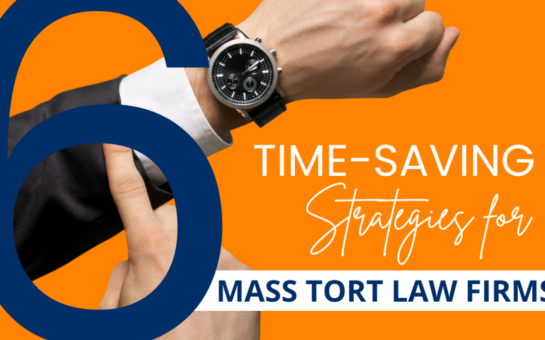 6 Time-Saving Strategies for Mass Tort Law Firms: How Intake Engine Streamlines Client Acquisition